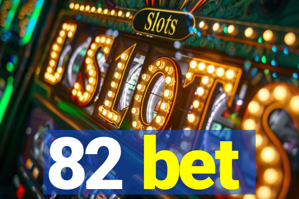 82 bet