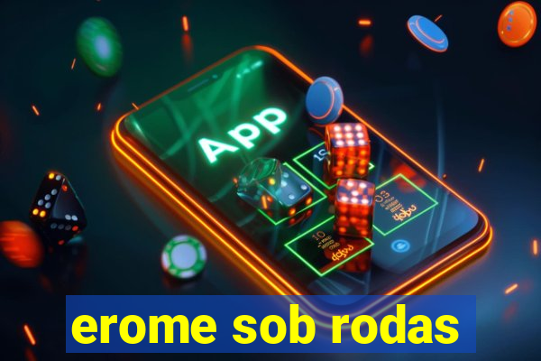 erome sob rodas