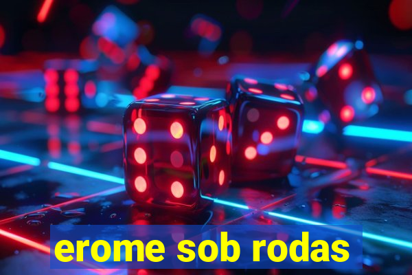 erome sob rodas