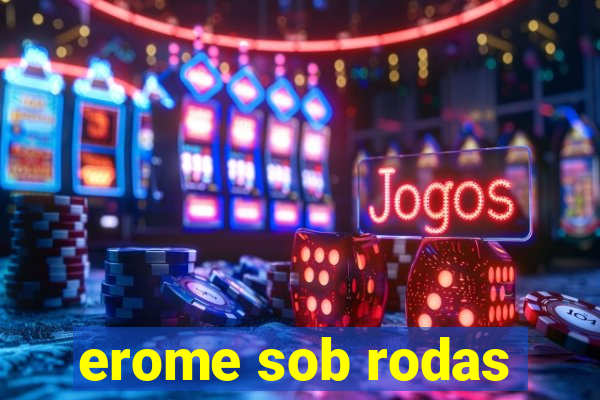 erome sob rodas