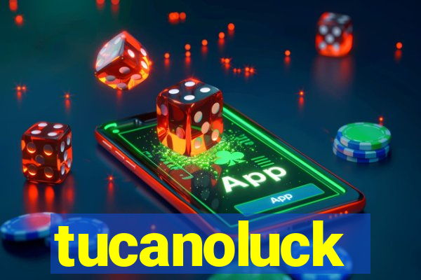tucanoluck