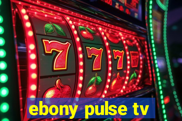 ebony pulse tv
