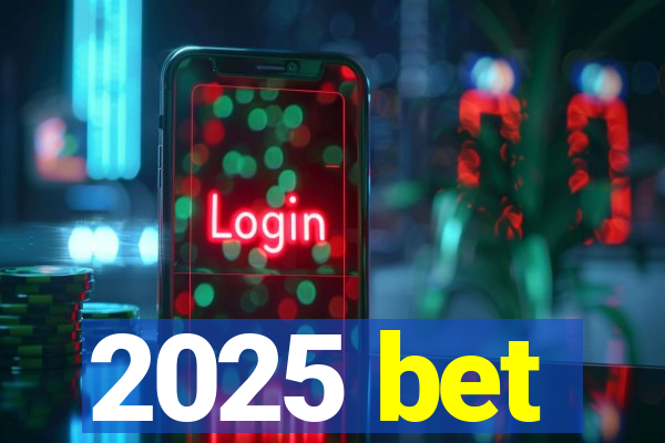 2025 bet