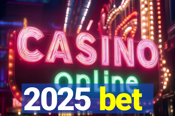 2025 bet
