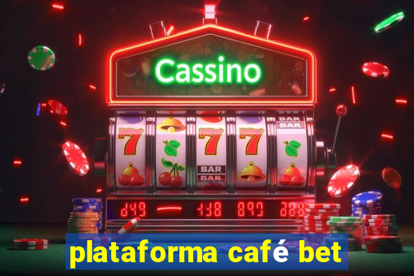plataforma café bet