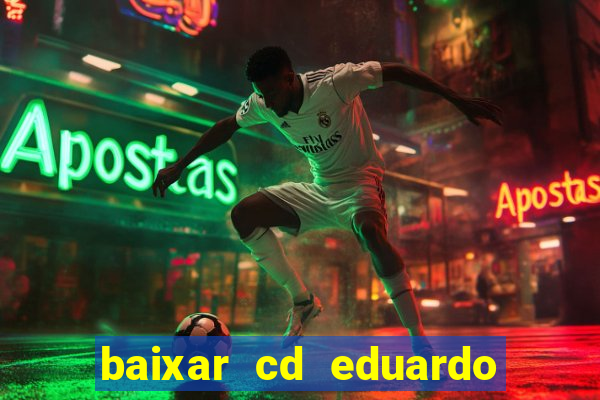 baixar cd eduardo costa as 40 melhores