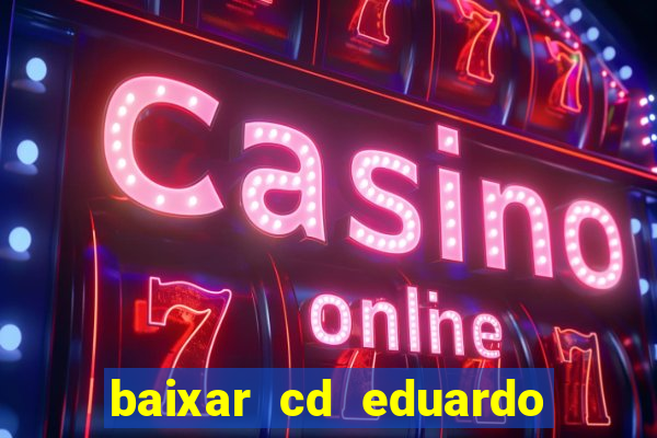 baixar cd eduardo costa as 40 melhores