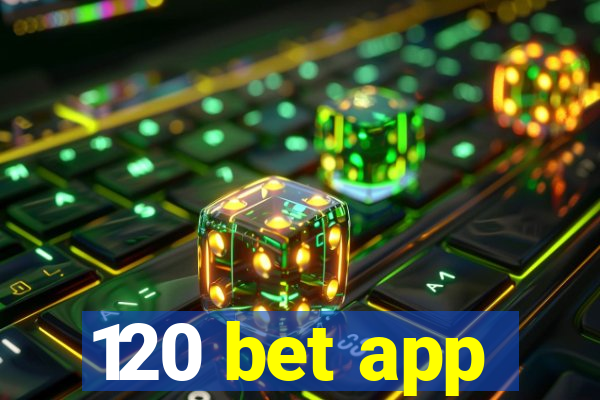 120 bet app