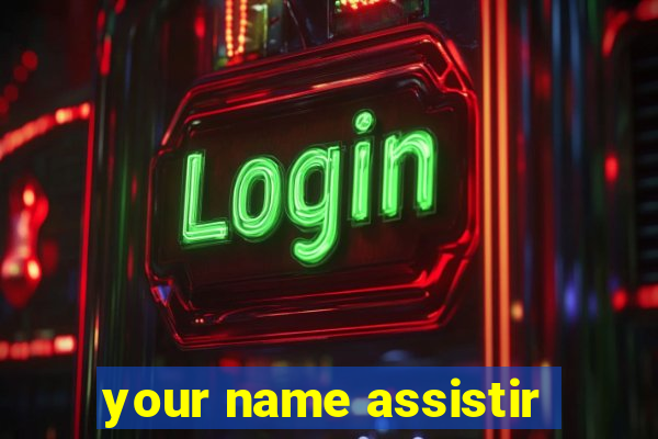 your name assistir