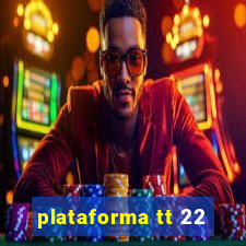 plataforma tt 22