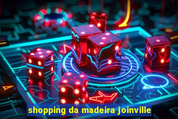shopping da madeira joinville
