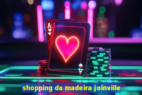shopping da madeira joinville