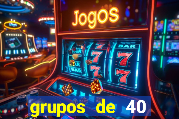 grupos de 40 dezenas da quina