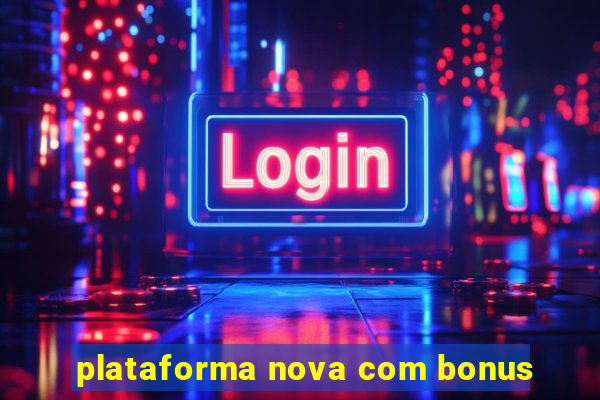 plataforma nova com bonus