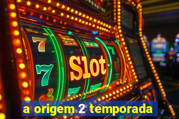 a origem 2 temporada