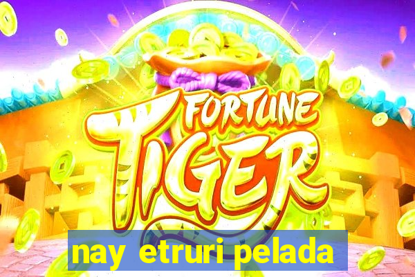 nay etruri pelada