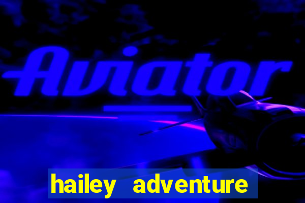 hailey adventure mod apk unlimited money