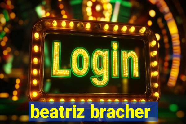 beatriz bracher