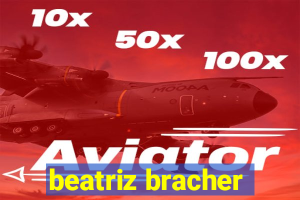 beatriz bracher