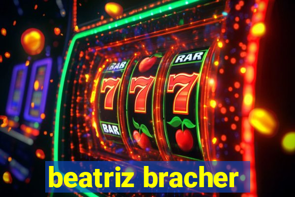 beatriz bracher