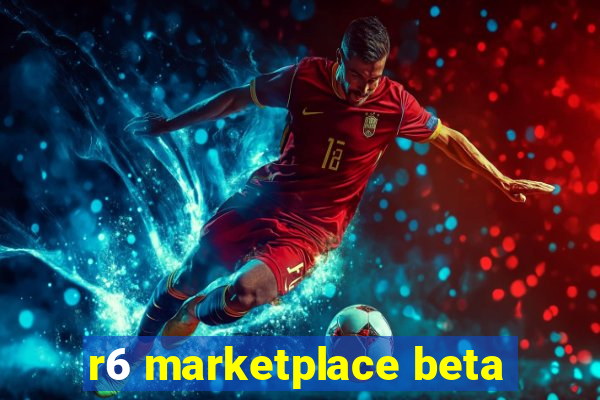 r6 marketplace beta
