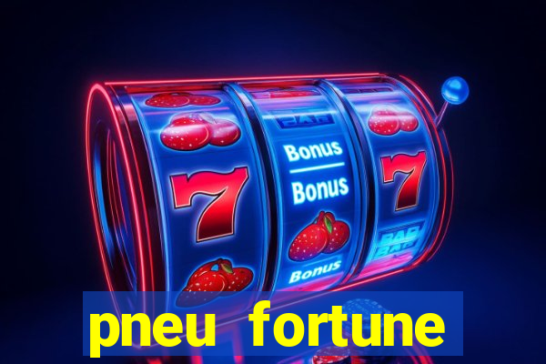 pneu fortune reclame aqui