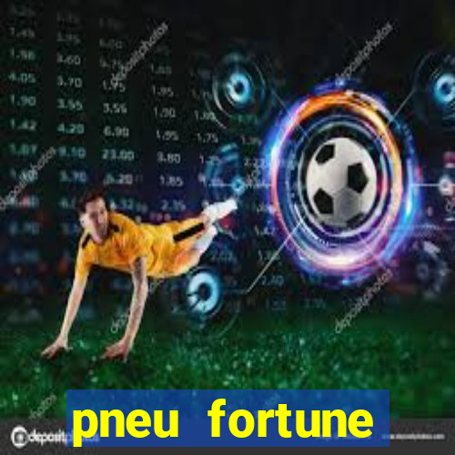 pneu fortune reclame aqui