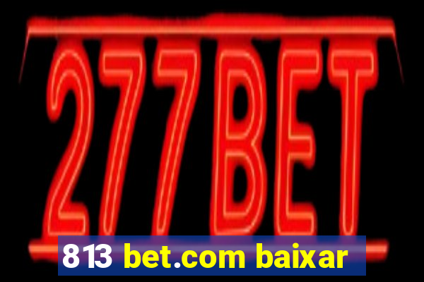 813 bet.com baixar