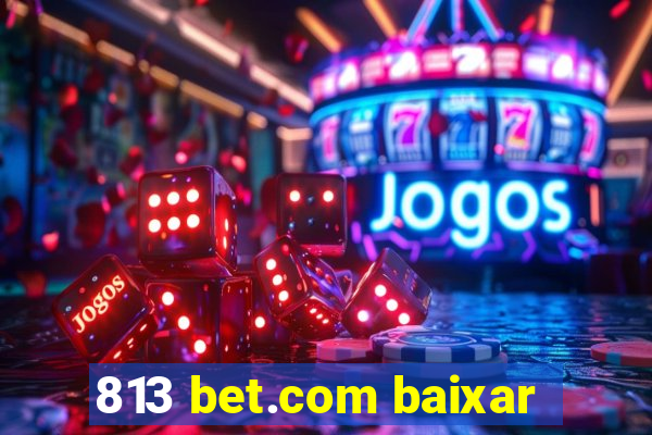 813 bet.com baixar