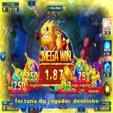 fortuna do jogador dentinho