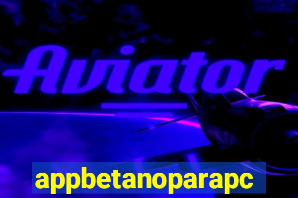 appbetanoparapc