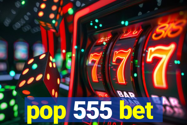 pop 555 bet