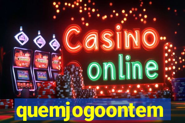 quemjogoontem