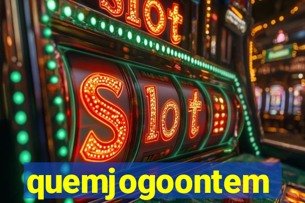 quemjogoontem