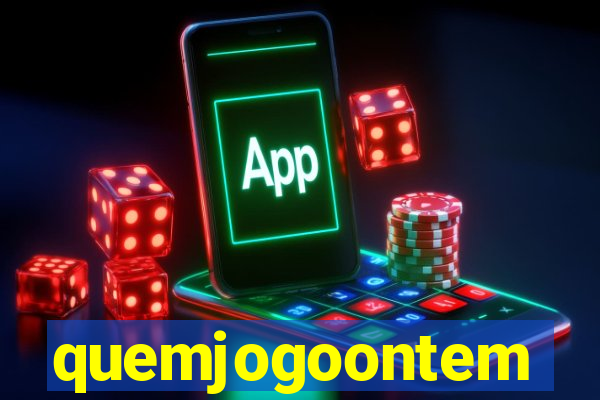 quemjogoontem