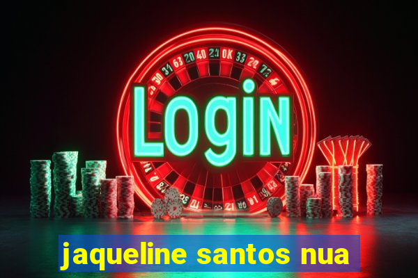 jaqueline santos nua