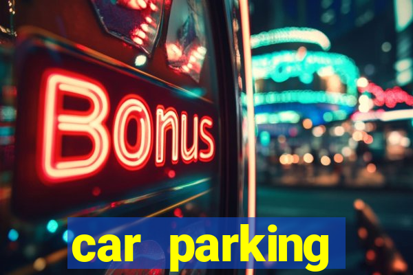 car parking dinheiro infinito e tudo desbloqueado