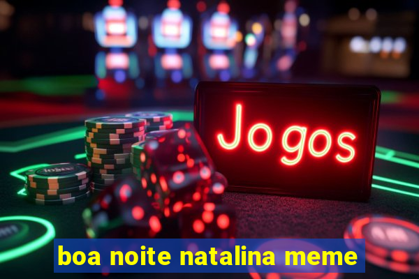 boa noite natalina meme