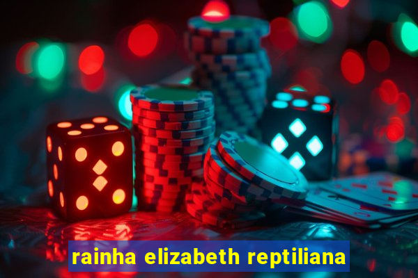 rainha elizabeth reptiliana