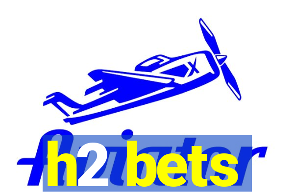 h2 bets