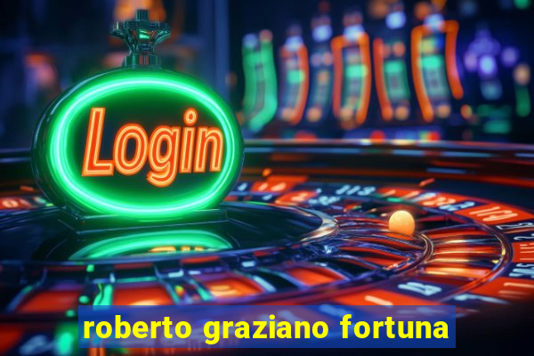 roberto graziano fortuna