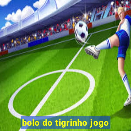 bolo do tigrinho jogo