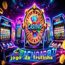jogo da frutinha para ganhar dinheiro