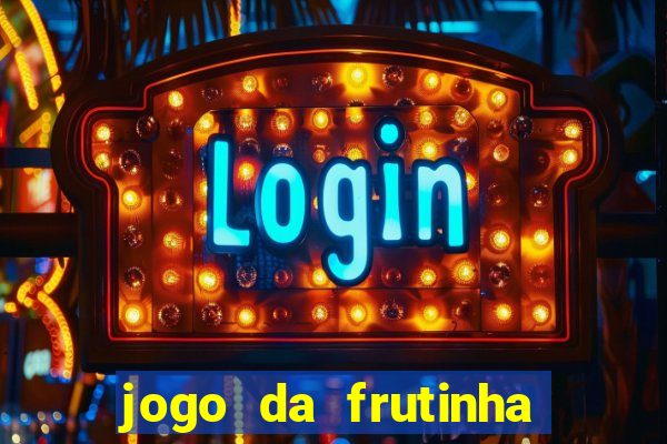 jogo da frutinha para ganhar dinheiro