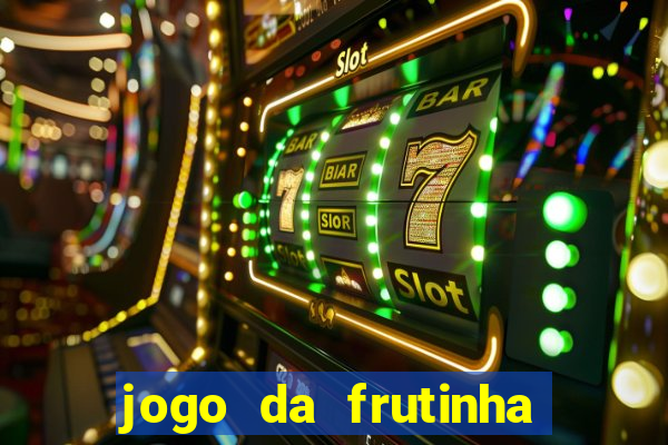 jogo da frutinha para ganhar dinheiro