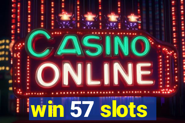 win 57 slots