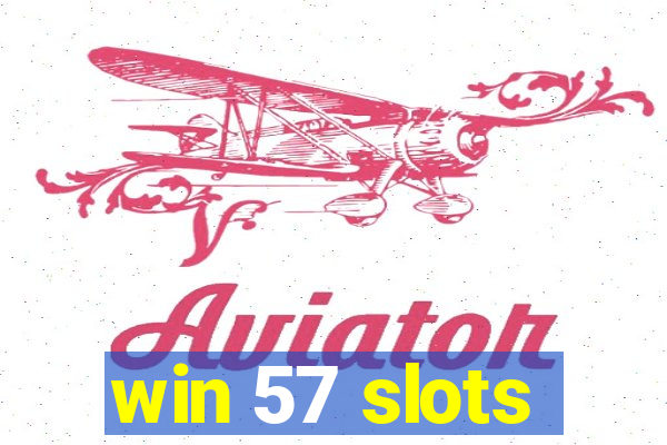 win 57 slots