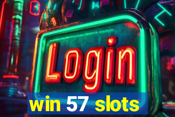 win 57 slots