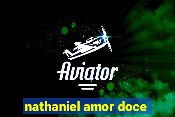 nathaniel amor doce