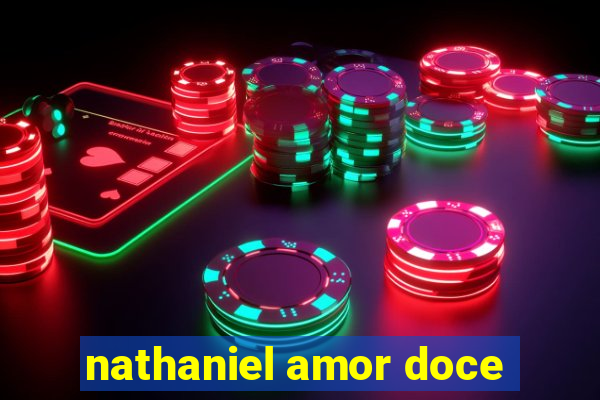 nathaniel amor doce